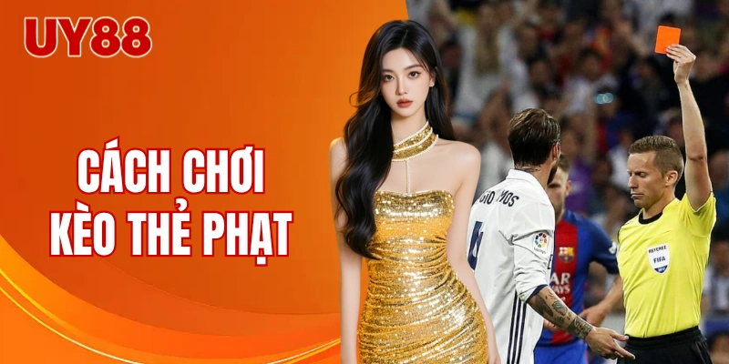 Cách chơi kèo thẻ phạt