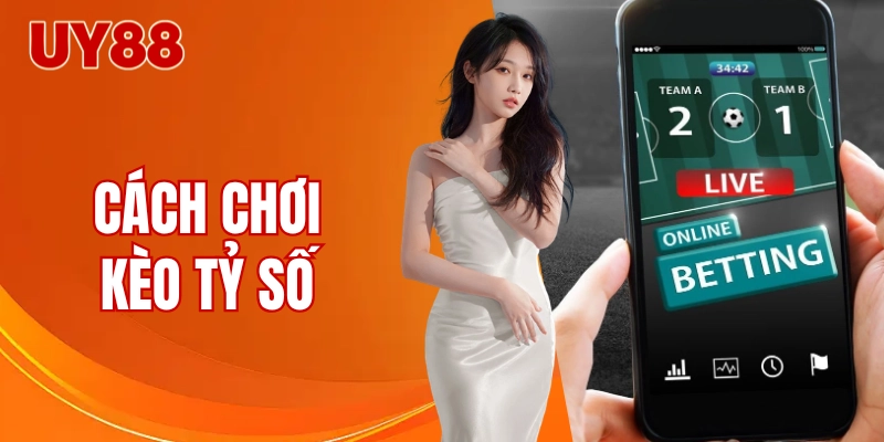 cách chơi kèo tỷ số