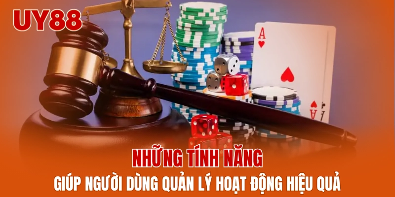 Những tính năng giúp người dùng quản lý hoạt động hiệu quả